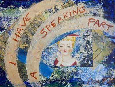 I Have a Speaking Part  - Collage by Pamela Pitt